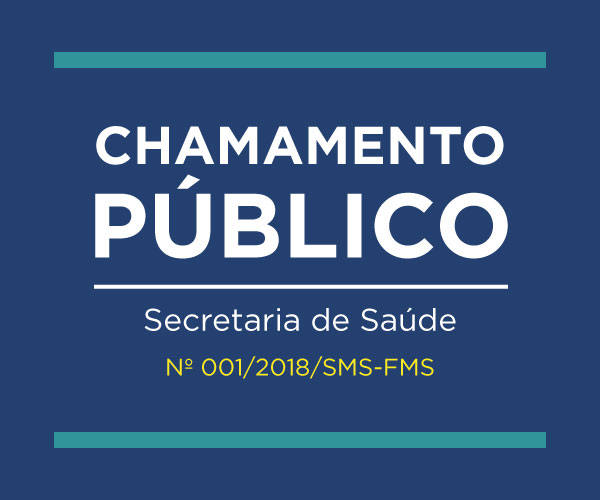 CHAMADA PÚBLICA Nº 001/2018/SMS-FMS
